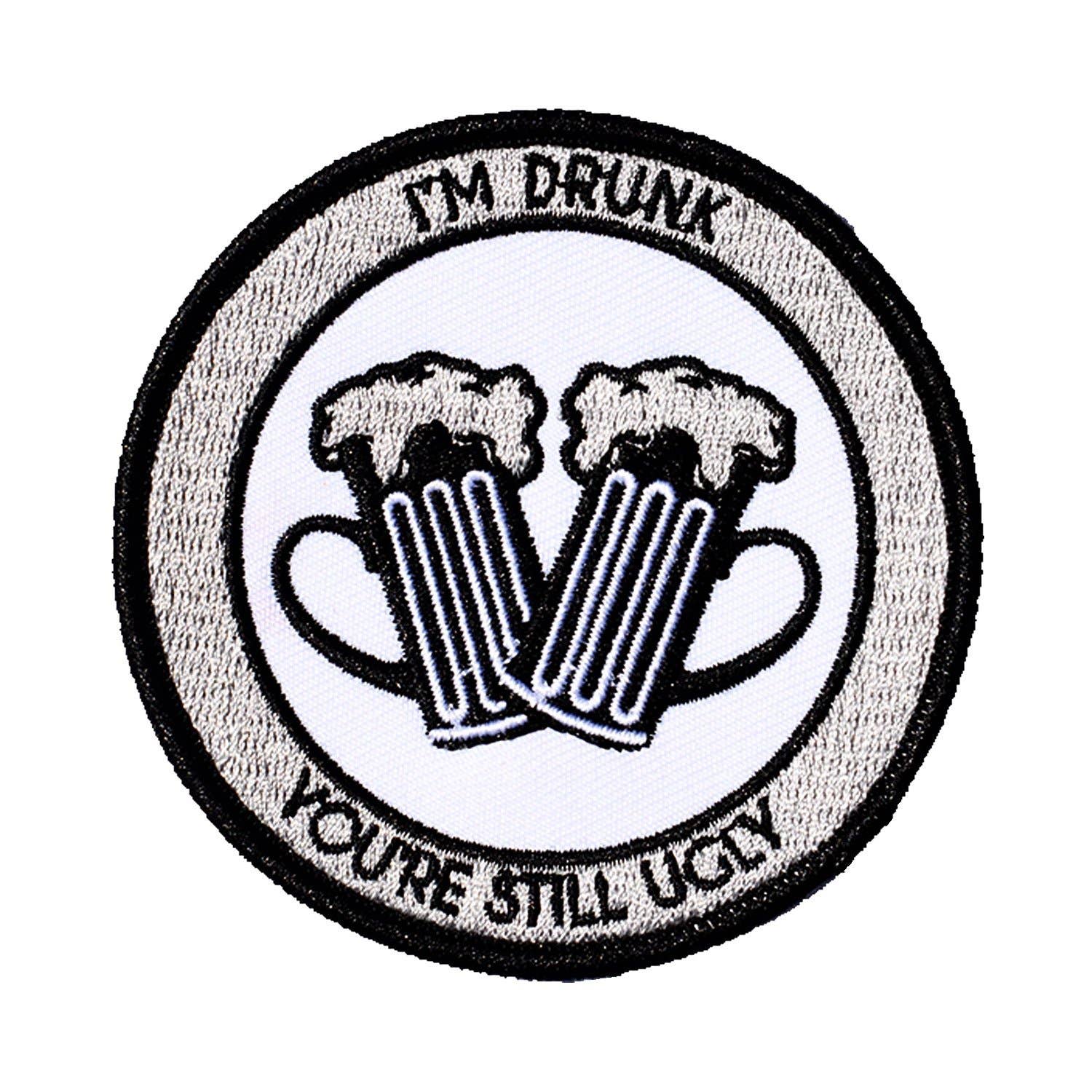 I'm Drunk and You're Still Ugly Embroidered Patch